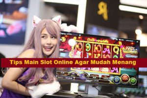 Tips Main Slot Online Agar Mudah Menang